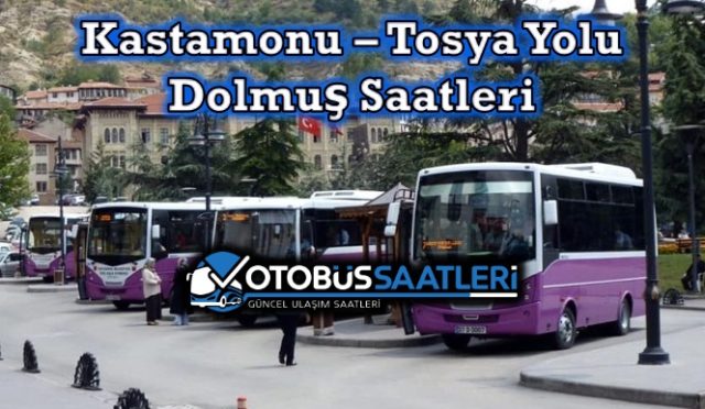 Kastamonu – Tosya Yolu Dolmuş Saatleri, Fiyatları 2024